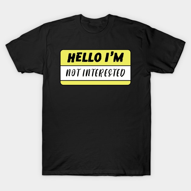 Hello I'm Not Interested T-Shirt by zofry's life